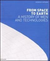 From space to Earth. A history on men and technologies. Ediz. illustrata di Giovanni Caprara edito da Mondadori Electa