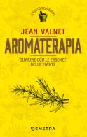 Aromaterapia. Guarire con le essenze delle piante di Jean Valnet edito da Demetra