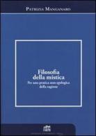 Filosofia della mistica. Per una pratica non-ecologica della ragione di Patrizia Manganaro edito da Lateran University Press