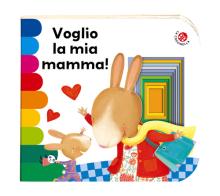 Voglio la mia mamma! Ediz. a colori di Giovanna Mantegazza, Donata Montanari edito da La Coccinella