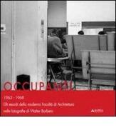 Occupanti 1963-1968. Gli esordi della moderna Facoltà di architettura nelle fotografie di Walter Barbero edito da Alinea