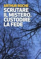 Scrutare il mistero. Custodire la fede di Arthur Roche edito da Marcianum Press