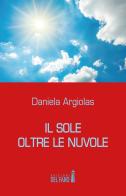 Il sole oltre le nuvole di Daniela Argiolas edito da Edizioni del Faro