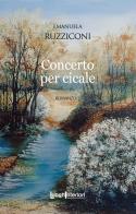 Concerto per cicale di Emanuela Ruzziconi edito da LuoghInteriori