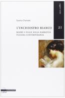 L' inchiostro bianco. Madri e figlie nella narrativa italiana contemporanea di Saveria Chemotti edito da Il Poligrafo