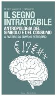 Il segno intrattabile. Antropologia del simbolo e del consumo di Matteo Bergamaschi, Davide Navarria edito da Nuova Editrice Berti