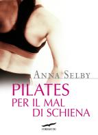 Pilates per il mal di schiena di Anna Selby edito da Corbaccio