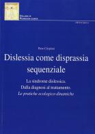 Dislessia come disprassia sequenziale. La sindrome dislessica. Dalla diagnosi al trattamento. Le pratiche ecologico-dinamiche di Piero Crispiani edito da Edizioni Junior