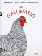 Il gallinario. Ediz. a colori di Camilla Pintonato, Barbara Sandri, Francesco Giubbilini edito da Quinto Quarto