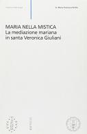 Maria nella mistica. La mediazione mariana in santa Veronica Giuliani di M. Francesca Perillo edito da Eupress-FTL