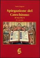 Spiegazione del catechismo di San Pio X. Per i catechisti di Dragone (padre) edito da Centro Librario Sodalitium