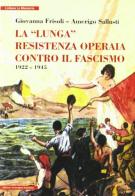 La lunga resistenza operaia contro il fascismo edito da Arterigere-Chiarotto Editore