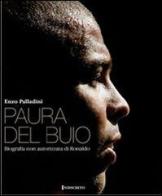 Paura del buio. Biografia non autorizzata di Ronaldo di Enzo Palladini edito da Indiscreto