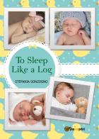 To sleep like a log di Stefania Sonzogno edito da Youcanprint
