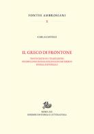 Il greco di Frontone. Testo critico e traduzione, studio linguistico, stilistico e retorico. Storia editoriale di Carla Castelli edito da Storia e Letteratura