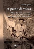 A passo di vacca. Dalla Val Grande alle valli Ossolane con Antonio Garoni (1842-1921), la guida alpina che tracciò il sentiero Bove di Fabio Copiatti edito da Azimut (Verbania)