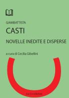 Novelle inedite e disperse di G. Battista Casti edito da Lu.Ce