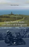 Capo Nord in moto col Cinico ed il Frignone. Schizofrenico diario di bordo di un viaggio straordinario di Mario Italo Paini edito da Eidon Edizioni