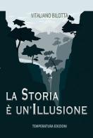 La storia è un'illusione di Vitaliano Bilotta edito da Temperatura Edizioni
