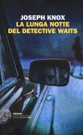 La lunga notte del detective Waits di Joseph Knox edito da Einaudi
