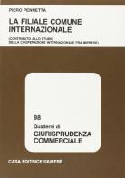 La filiale comune internazionale. Contributo allo studio della cooperazione internazionale tra imprese di Piero Pennetta edito da Giuffrè