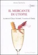 Il mercante di utopie. La storia di Oscar Farinetti, l'inventore di Eataly di Anna Sartorio edito da Sperling & Kupfer