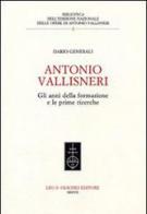 Antonio Vallisneri. Gli anni della formazione e le prime ricerche di Dario Generali edito da Olschki