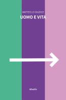 Uomo e vita di Matteo Lo Giudice edito da Gruppo Albatros Il Filo