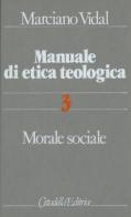 Manuale di etica teologica vol.3 di Marciano Vidal edito da Cittadella