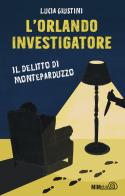 L' Orlando investigatore. Il delitto di Monteparduzzo di Lucia Giustini edito da Mimebù
