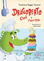 Dragoberto chef a cinque stelle. Ediz. a colori di Francesca Ruggiu Traversi edito da Paoline Editoriale Libri