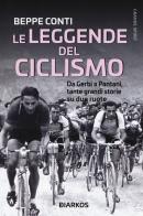 Le leggende del ciclismo. Da Gerbi a Pantani, tante grandi storie su due ruote di Beppe Conti edito da DIARKOS