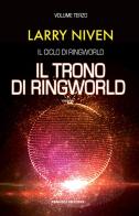 Il trono di Ringworld. Il ciclo di Ringworld vol.3 di Larry Niven edito da Fanucci
