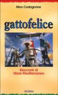 Gattofelice. Racconti di mare Mediterraneo di Nino Codagnone edito da Ugo Mursia Editore