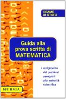 Guida alla prova scritta di matematica edito da Ugo Mursia Editore