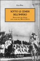 Sotto le ceneri dell'impero. Dalle rive del Giuba alle falde del monte Kenya di Ugo Pini edito da Ugo Mursia Editore