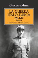 La guerra italo-turca (1911-1912). Diario di Giovanni Messe edito da Ugo Mursia Editore