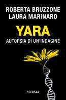 Yara. Autopsia di un'indagine di Roberta Bruzzone, Laura Marinaro edito da Ugo Mursia Editore