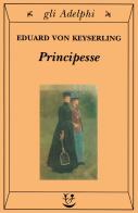 Principesse di Eduard von Keyserling edito da Adelphi