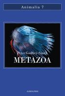 Metazoa. Gli animali e la nascita della mente di Peter Godfrey-Smith edito da Adelphi