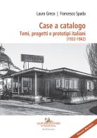 Case a catalogo. Temi, progetti e prototipi italiani (1932-1962) di Laura Greco, Francesco Spada edito da Gangemi Editore