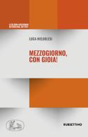 Mezzogiorno, con gioia! di Luca Meldolesi edito da Rubbettino