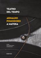 Teatro del tempo. Arnaldo Pomodoro a Matera. Ediz. illustrata edito da Rubbettino