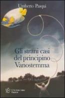 Gli strani casi del principino Vanostemma. Un «giallo» al contrario... di Umberto Pasqui edito da L'Autore Libri Firenze