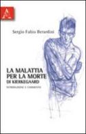 «La malattia per la morte» di Kierkegaard di Sergio F. Berardini edito da Aracne