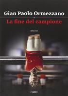 La fine del campione di Gian Paolo Ormezzano edito da Cairo Publishing