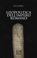 Geopolitica dell'Impero romano di Yann Le Bohec edito da LEG Edizioni