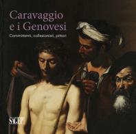 Caravaggio e i Genovesi. Committenti, collezionisti, pittori. Catalogo della mostra (Genova, 14 febbraio-24 giugno 2019). Ediz. a colori edito da SAGEP