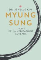 Myung Sung. L'arte della meditazione coreana di Jenelle Kim edito da My Life