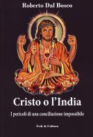 Cristo o l'India. I pericoli di una conciliazione impossibile di Roberto Dal Bosco edito da Fede & Cultura